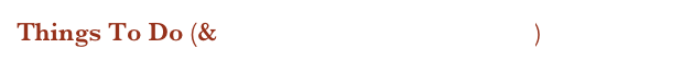 Things To Do (& Useful Information Links)